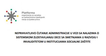 Saopštenje Platforme: Neprihvatljivo ćutanje administracije u vezi sa nalazima o sistemskom zlostavljanju dece sa smetnjama u razvoju i invaliditetom u institucijama socijalne zaštite